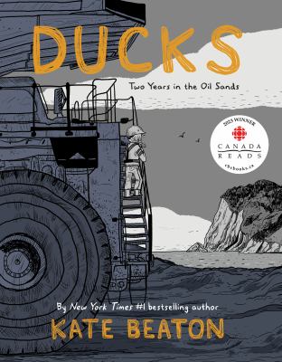 Ducks: Two Years in the Oil Sands by Kate Beaton